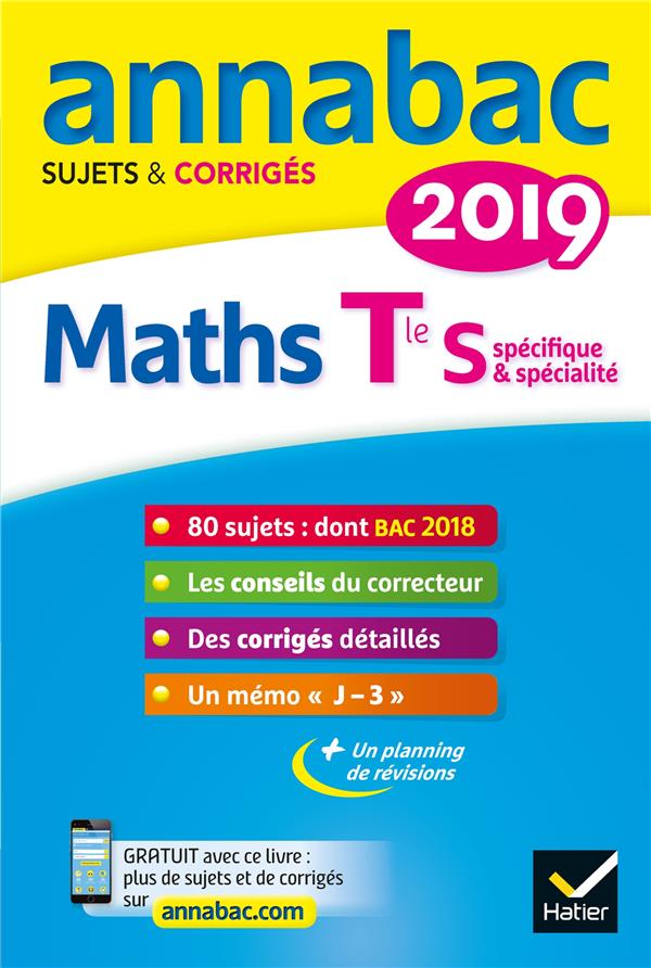 XXX - ANNALES ANNABAC 2019 MATHS TLE S SPECIFIQUE & SPECIALITE - SUJETS ET CORRIGES DU BAC TERMINALE S XXX - ANNALES ANNABAC 2019 MATHS TLE S SPECIFIQUE & SPECIALITE - SUJETS ET CORRIGES DU BAC TERMINALE S